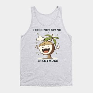 I Coconut Stand It Anymore Funny Pun Tank Top